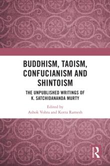 Buddhism, Taoism, Confucianism and Shintoism : The Unpublished Writings of K. Satchidananda Murty