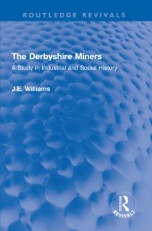 The Derbyshire Miners : A Study in Industrial and Social History