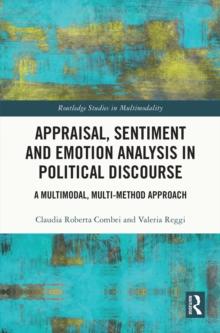 Appraisal, Sentiment and Emotion Analysis in Political Discourse : A Multimodal, Multi-method Approach