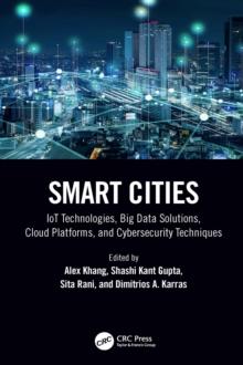 Smart Cities : IoT Technologies, Big Data Solutions, Cloud Platforms, and Cybersecurity Techniques