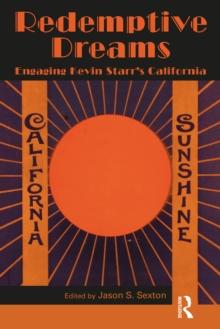 Redemptive Dreams : Engaging Kevin Starr's California