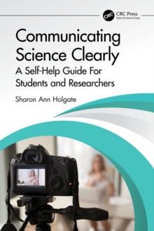 Communicating Science Clearly : A Self-Help Guide For Students and Researchers