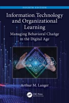 Information Technology and Organizational Learning : Managing Behavioral Change in the Digital Age