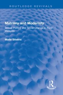 Matriliny and Modernity : Sexual Politics and Social Change in Rural Malaysia