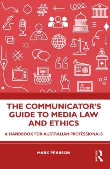 The Communicator's Guide to Media Law and Ethics : A Handbook for Australian Professionals