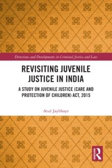 Revisiting Juvenile Justice in India : A Study on Juvenile Justice (Care and Protection of Children) Act, 2015