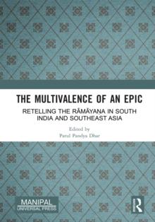 The Multivalence of an Epic : Retelling the Ramayana in South India and Southeast Asia