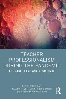 Teacher Professionalism During the Pandemic : Courage, Care and Resilience