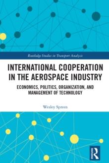 International Cooperation in the Aerospace Industry : Economics, Politics, Organization, and Management of Technology