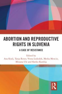 Abortion and Reproductive Rights in Slovenia : A Case of Resistance