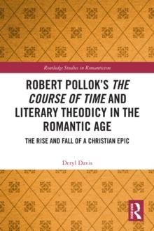 Robert Pollok's The Course of Time and Literary Theodicy in the Romantic Age : The Rise and Fall of a Christian Epic