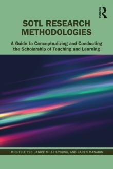 SoTL Research Methodologies : A Guide to Conceptualizing and Conducting the Scholarship of Teaching and Learning