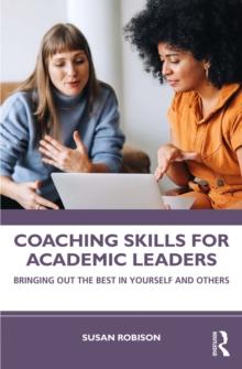 Coaching Skills for Academic Leaders : Bringing Out the Best in Yourself and Others