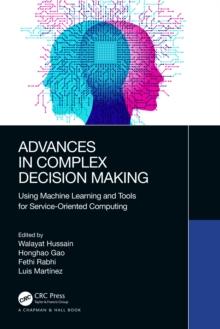 Advances in Complex Decision Making : Using Machine Learning and Tools for Service-Oriented Computing