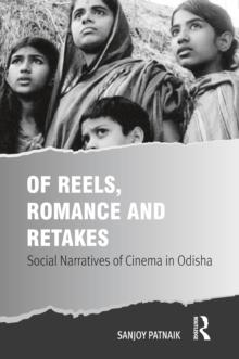 Of Reels, Romance and Retakes : Social Narratives of Cinema in Odisha