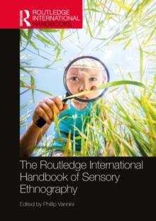 The Routledge International Handbook of Sensory Ethnography