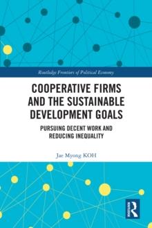 Cooperative Firms and the Sustainable Development Goals : Pursuing Decent Work and Reducing Inequality