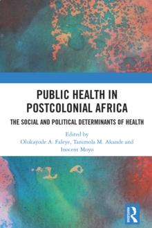 Public Health in Postcolonial Africa : The Social and Political Determinants of Health