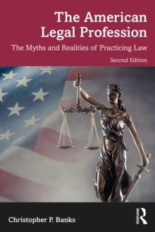 The American Legal Profession : The Myths and Realities of Practicing Law