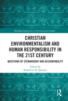 Christian Environmentalism and Human Responsibility in the 21st Century : Questions of Stewardship and Accountability