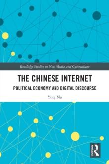 The Chinese Internet : Political Economy and Digital Discourse