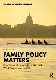 Family Policy Matters : How Policymaking Affects Families and What Professionals Can Do