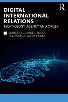 Digital International Relations : Technology, Agency and Order