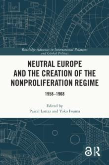 Neutral Europe and the Creation of the Nonproliferation Regime : 1958-1968