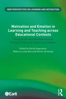 Motivation and Emotion in Learning and Teaching across Educational Contexts : Theoretical and Methodological Perspectives and Empirical Insights