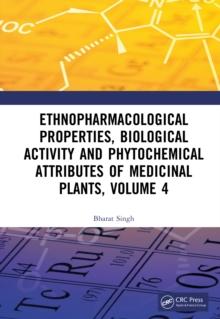 Ethnopharmacological Properties, Biological Activity and Phytochemical Attributes of Medicinal Plants Volume 4