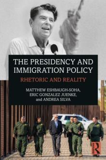 The Presidency and Immigration Policy : Rhetoric and Reality