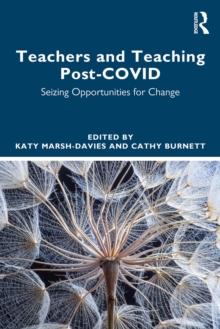 Teachers and Teaching Post-COVID : Seizing Opportunities for Change