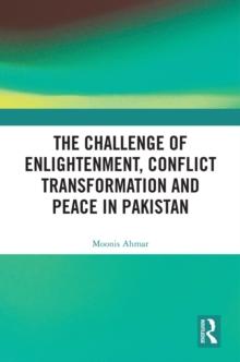 The Challenge of Enlightenment, Conflict Transformation and Peace in Pakistan