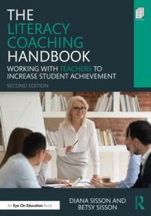 The Literacy Coaching Handbook : Working With Teachers to Increase Student Achievement