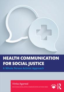 Health Communication for Social Justice : A Whole Person Activist Approach