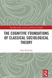 The Cognitive Foundations of Classical Sociological Theory