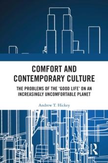 Comfort and Contemporary Culture : The problems of the 'good life' on an increasingly uncomfortable planet