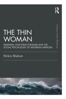 The Thin Woman : Feminism, Post-structuralism and the Social Psychology of Anorexia Nervosa