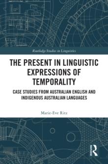 The Present in Linguistic Expressions of Temporality : Case Studies from Australian English and Indigenous Australian Languages