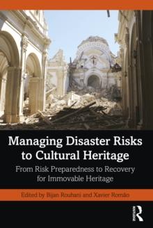 Managing Disaster Risks to Cultural Heritage : From Risk Preparedness to Recovery for Immovable Heritage