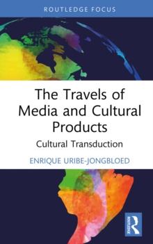 The Travels of Media and Cultural Products : Cultural Transduction