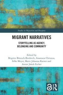 Migrant Narratives : Storytelling as Agency, Belonging and Community