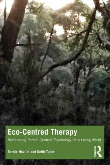 Eco-Centred Therapy : Revisioning Person-Centred Psychology for a Living World