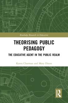 Theorising Public Pedagogy : The Educative Agent in the Public Realm