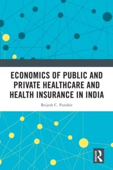 Economics of Public and Private Healthcare and Health Insurance in India