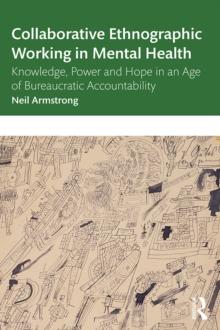 Collaborative Ethnographic Working in Mental Health : Knowledge, Power and Hope in an Age of Bureaucratic Accountability