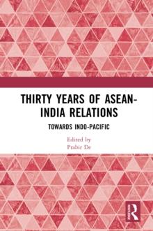 Thirty Years of ASEAN-India Relations : Towards Indo-Pacific