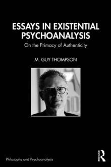 Essays in Existential Psychoanalysis : On the Primacy of Authenticity