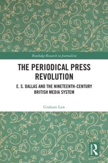 The Periodical Press Revolution : E. S. Dallas and the Nineteenth-Century British Media System