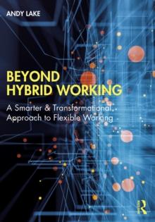 Beyond Hybrid Working : A Smarter & Transformational Approach to Flexible Working